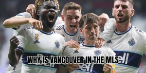 Why is Vancouver in the MLS