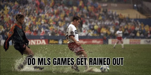 do MLS games get rained out